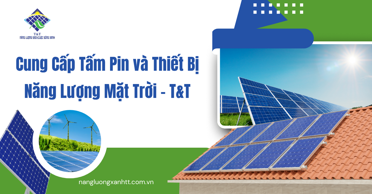 Cung Cấp Tấm Pin và Thiết Bị Năng Lượng Mặt Trời – T&T